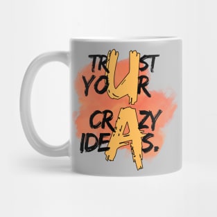 Trust your crazy ideas Mug